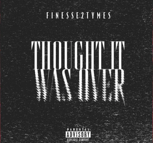Finesse2Tymes Thought It Was Over Mp3 Download